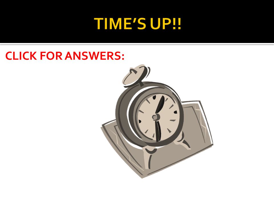 CLICK FOR ANSWERS:
