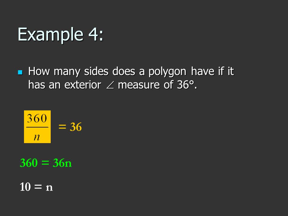 Example 4: How many sides does a polygon have if it has an exterior  measure of 36°.