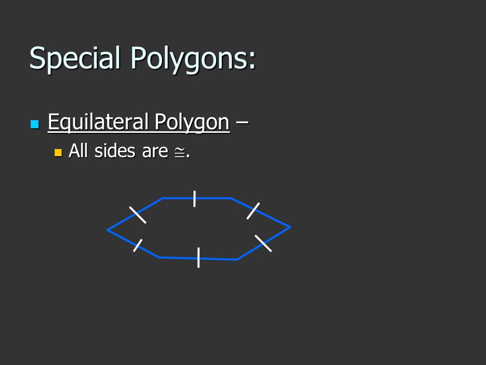 Special Polygons: Equilateral Polygon – Equilateral Polygon – All sides are . All sides are .