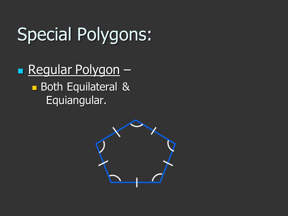 Special Polygons: Regular Polygon – Regular Polygon – Both Equilateral & Equiangular.