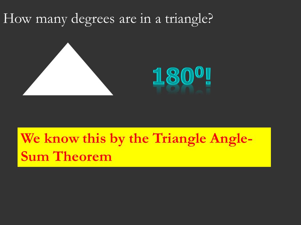 How many degrees are in a triangle We know this by the Triangle Angle- Sum Theorem