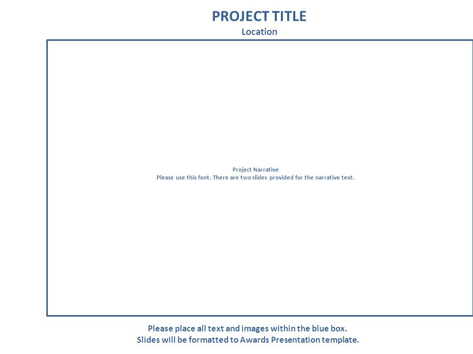 PROJECT TITLE Location Please place all text and images within the blue box.