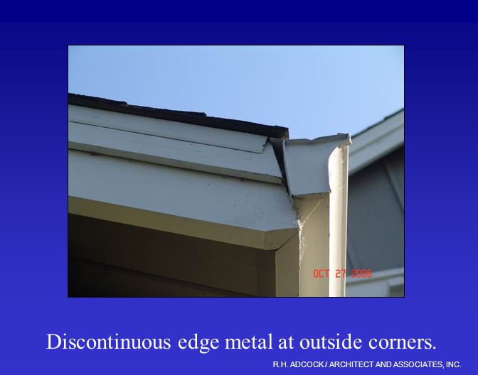R.H. ADCOCK / ARCHITECT AND ASSOCIATES, INC. Discontinuous edge metal at outside corners.
