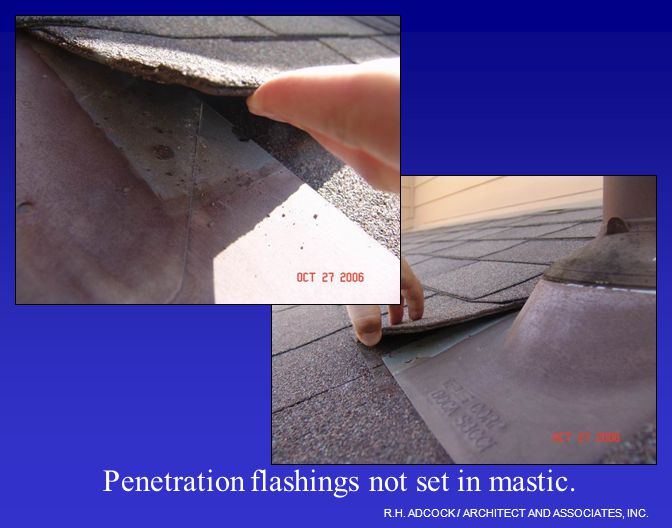 R.H. ADCOCK / ARCHITECT AND ASSOCIATES, INC. Penetration flashings not set in mastic.