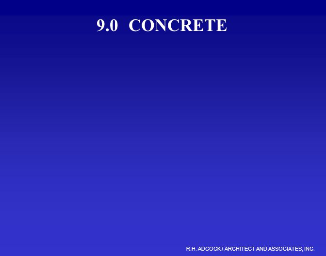 R.H. ADCOCK / ARCHITECT AND ASSOCIATES, INC. 9.0CONCRETE