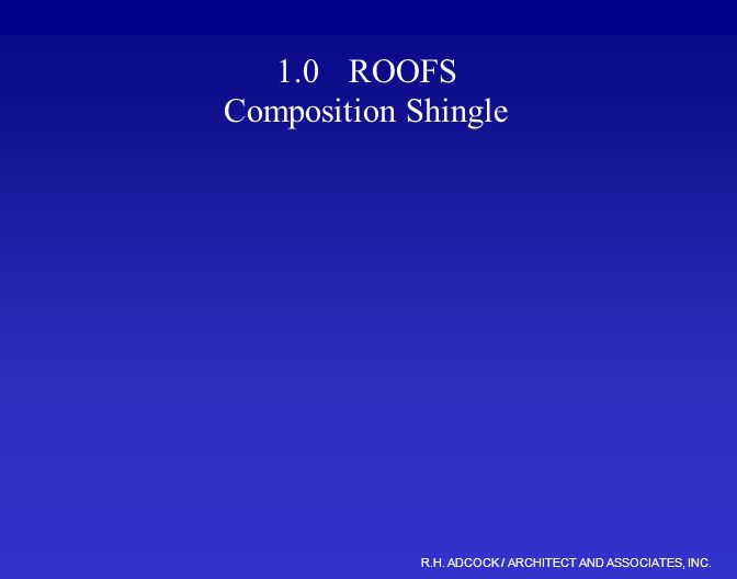 R.H. ADCOCK / ARCHITECT AND ASSOCIATES, INC. 1.0 ROOFS Composition Shingle