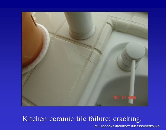 R.H. ADCOCK / ARCHITECT AND ASSOCIATES, INC. Kitchen ceramic tile failure; cracking.