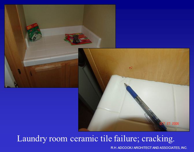R.H. ADCOCK / ARCHITECT AND ASSOCIATES, INC. Laundry room ceramic tile failure; cracking.