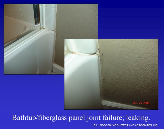 R.H. ADCOCK / ARCHITECT AND ASSOCIATES, INC. Bathtub/fiberglass panel joint failure; leaking.