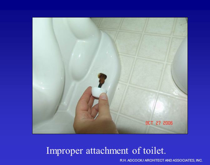R.H. ADCOCK / ARCHITECT AND ASSOCIATES, INC. Improper attachment of toilet.