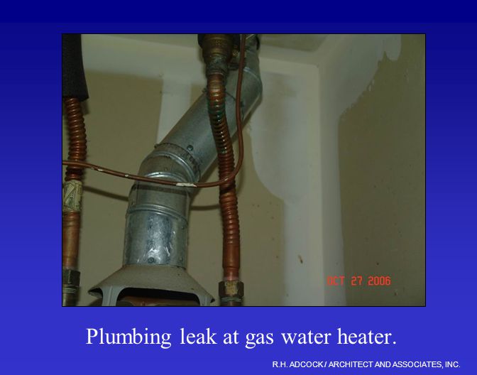 R.H. ADCOCK / ARCHITECT AND ASSOCIATES, INC. Plumbing leak at gas water heater.