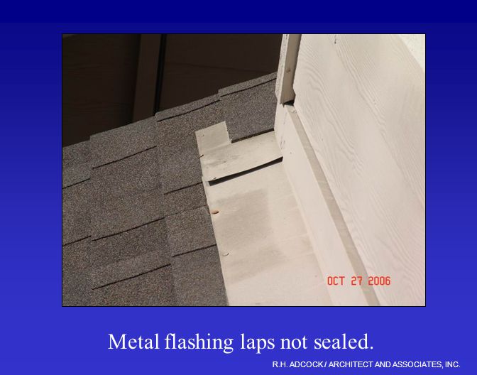R.H. ADCOCK / ARCHITECT AND ASSOCIATES, INC. Metal flashing laps not sealed.