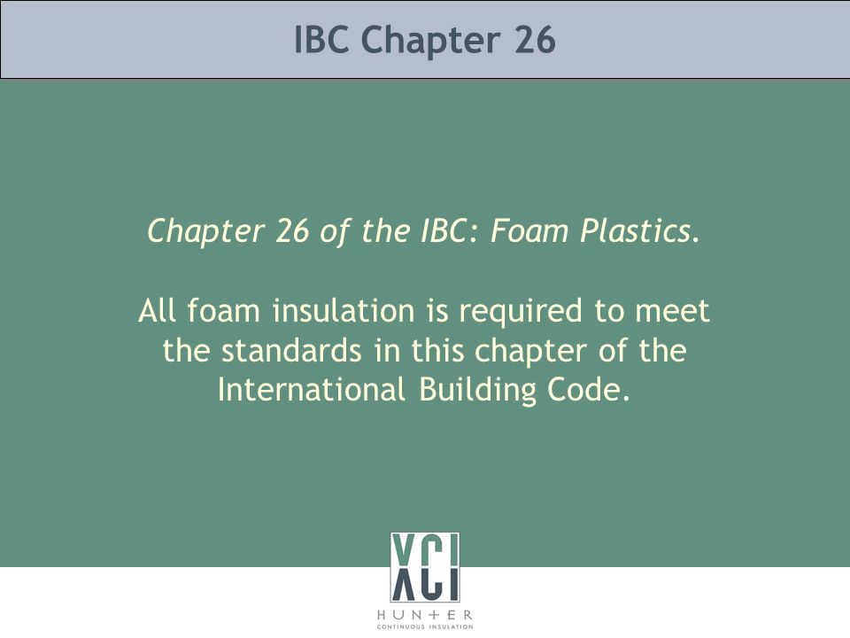 IBC Chapter 26 Chapter 26 of the IBC: Foam Plastics.