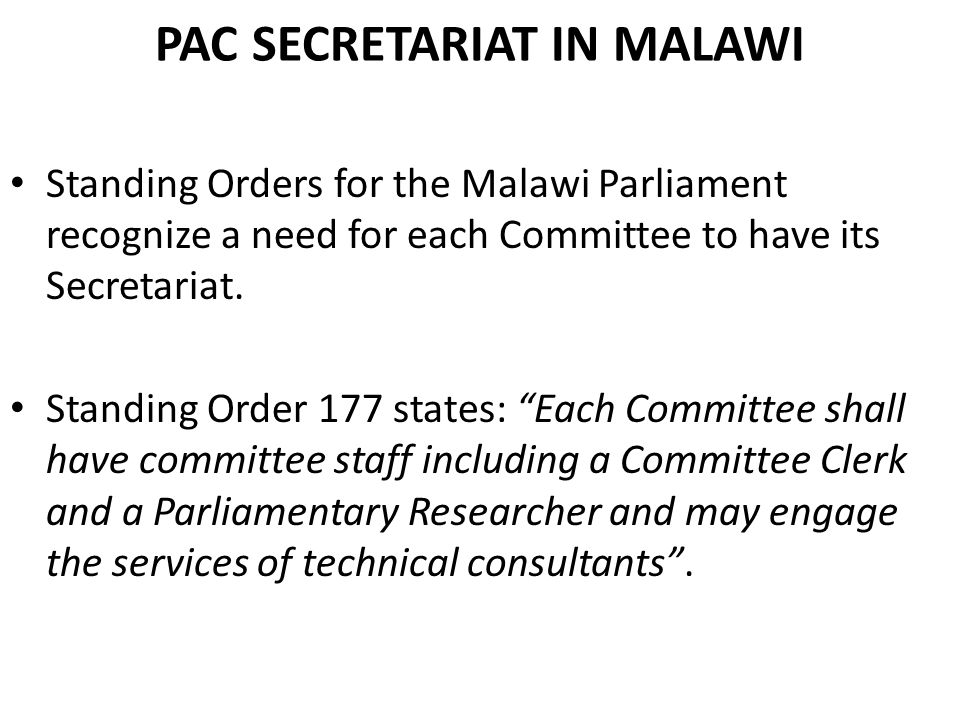 PAC SECRETARIAT IN MALAWI Standing Orders for the Malawi Parliament recognize a need for each Committee to have its Secretariat.