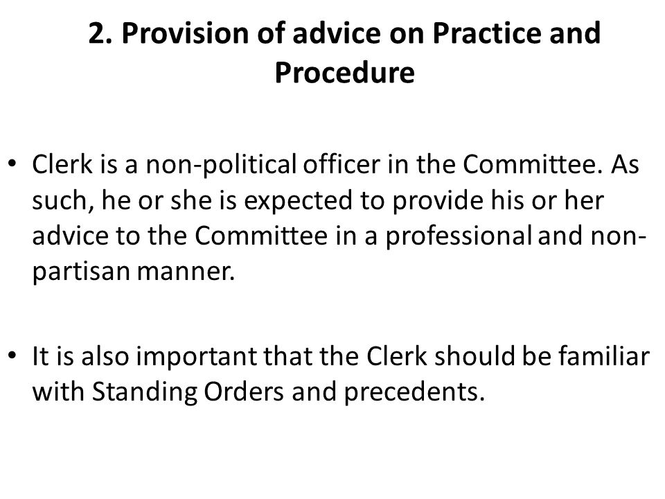 2. Provision of advice on Practice and Procedure Clerk is a non-political officer in the Committee.