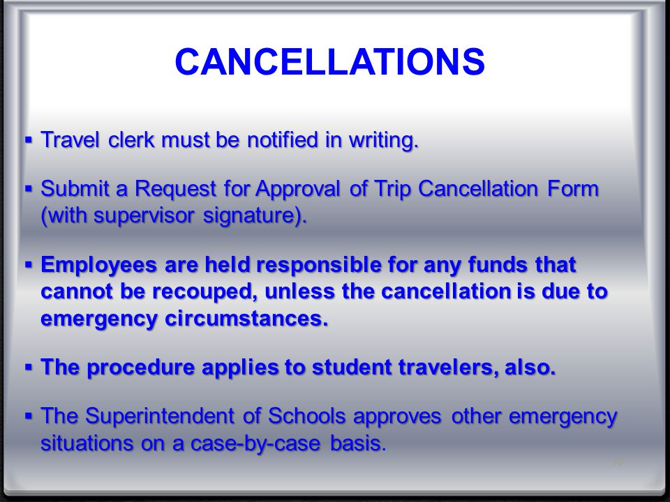 CANCELLATIONS  Travel clerk must be notified in writing.