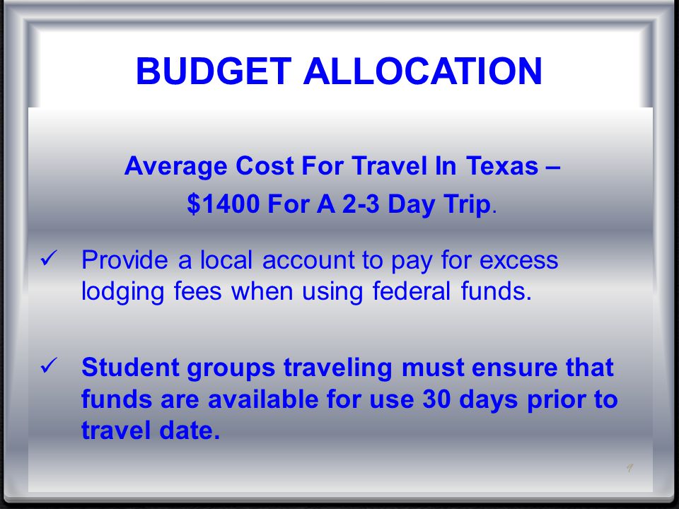 BUDGET ALLOCATION Average Cost For Travel In Texas – $1400 For A 2-3 Day Trip.