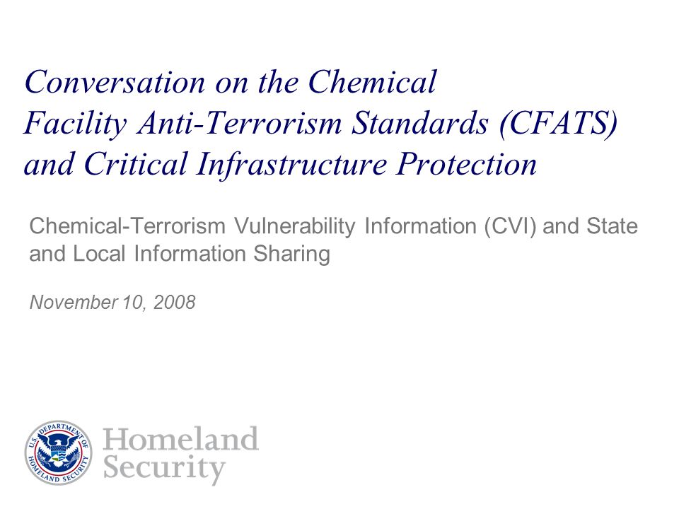 Conversation on the Chemical Facility Anti-Terrorism Standards (CFATS) and Critical Infrastructure Protection Chemical-Terrorism Vulnerability Information (CVI) and State and Local Information Sharing November 10, 2008