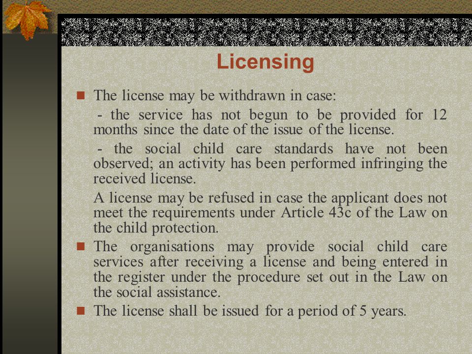 Licensing The license may be withdrawn in case: - the service has not begun to be provided for 12 months since the date of the issue of the license.