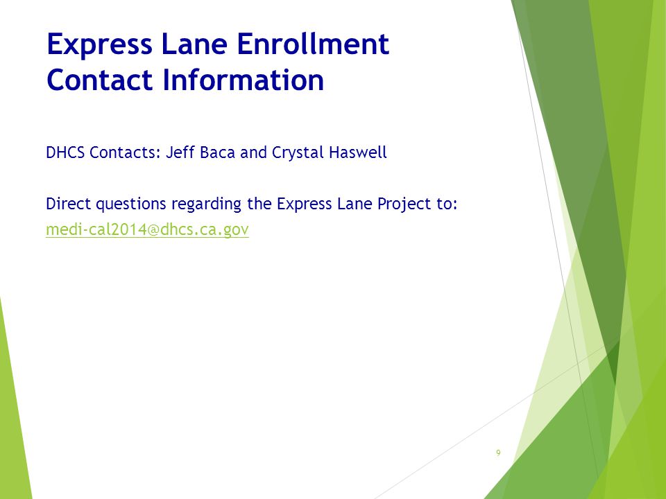 Express Lane Enrollment Contact Information DHCS Contacts: Jeff Baca and Crystal Haswell Direct questions regarding the Express Lane Project to: 9