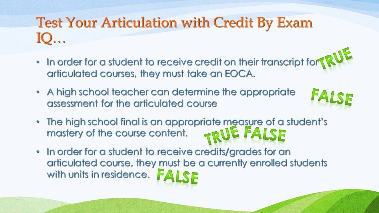 In order for a student to receive credit on their transcript for articulated courses, they must take an EOCA.