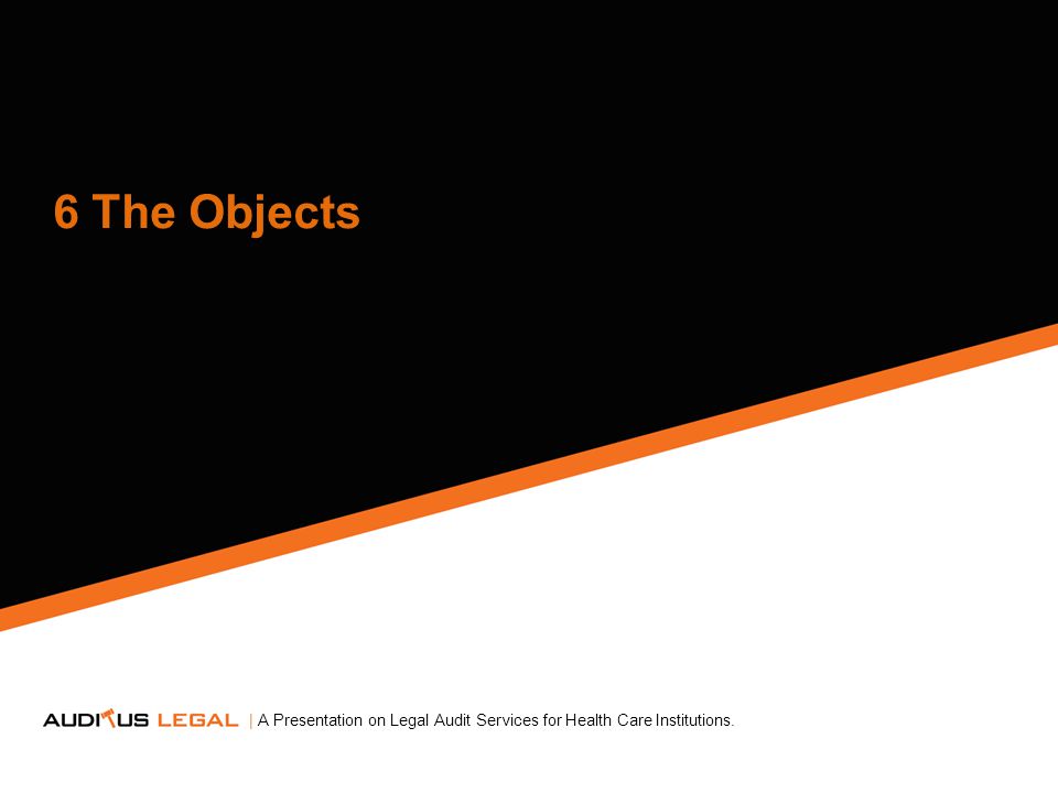 6 The Objects | A Presentation on Legal Audit Services for Health Care Institutions.