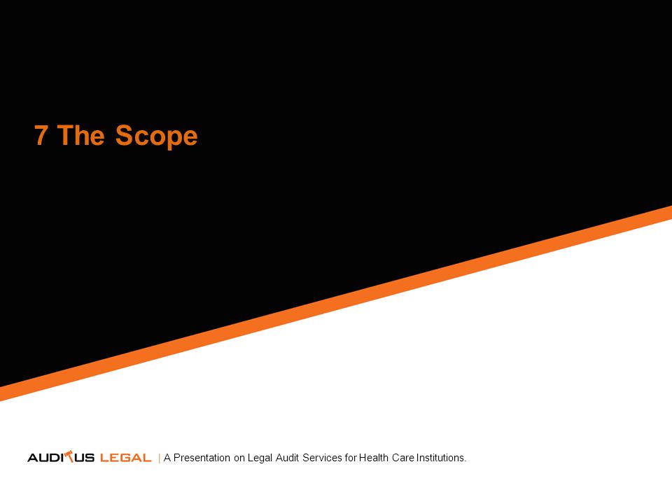 7 The Scope | A Presentation on Legal Audit Services for Health Care Institutions.