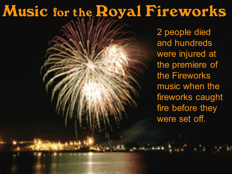 2 people died and hundreds were injured at the premiere of the Fireworks music when the fireworks caught fire before they were set off.