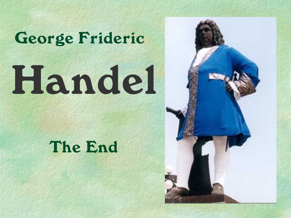 George Frideric Handel The End