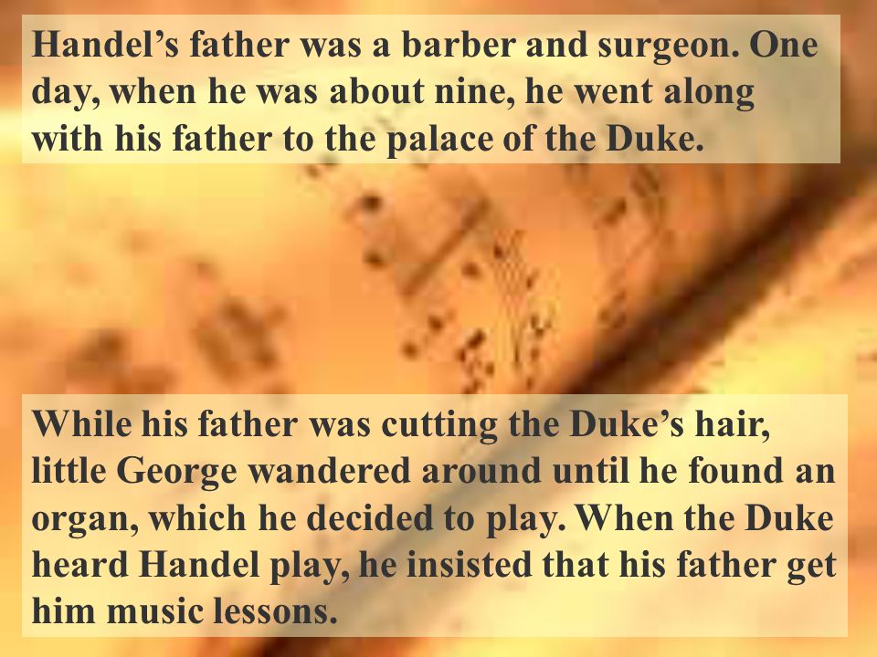 Handel’s father was a barber and surgeon.