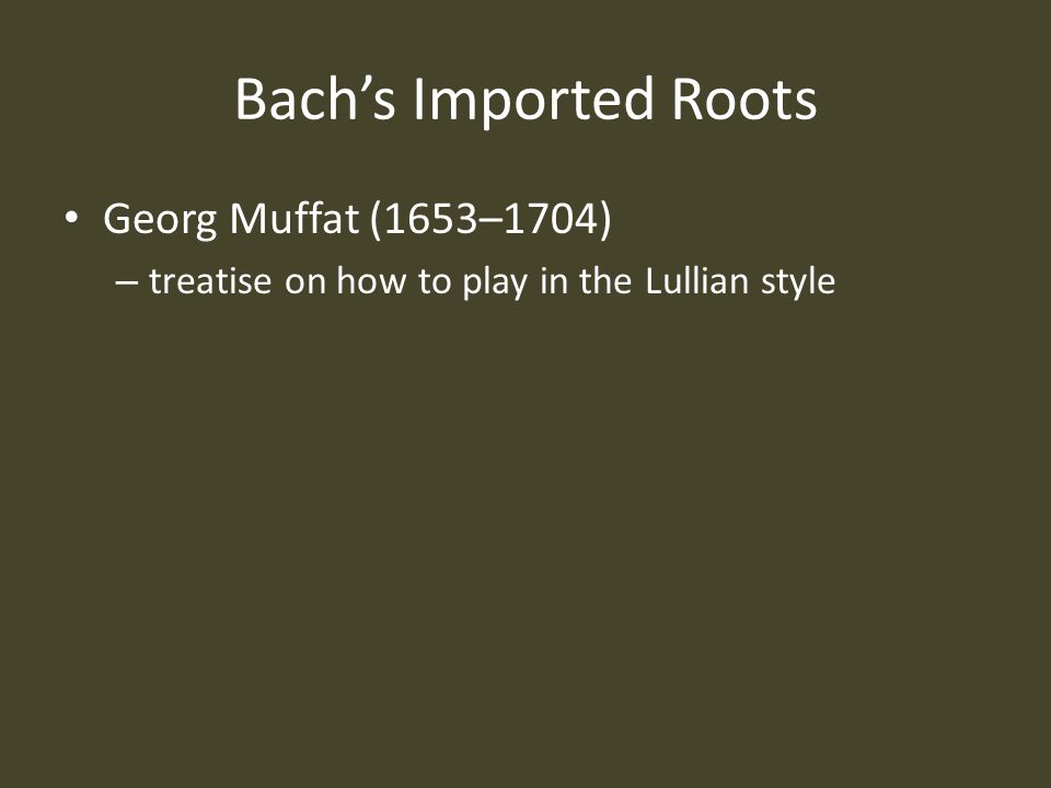 Bach’s Imported Roots Georg Muffat (1653–1704) – treatise on how to play in the Lullian style