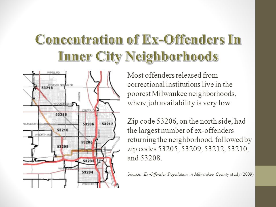 Most offenders released from correctional institutions live in the poorest Milwaukee neighborhoods, where job availability is very low.