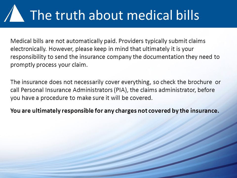 The truth about medical bills Medical bills are not automatically paid.