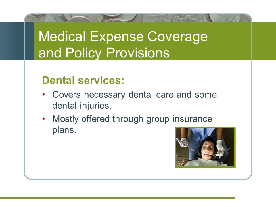 Dental services: Covers necessary dental care and some dental injuries.