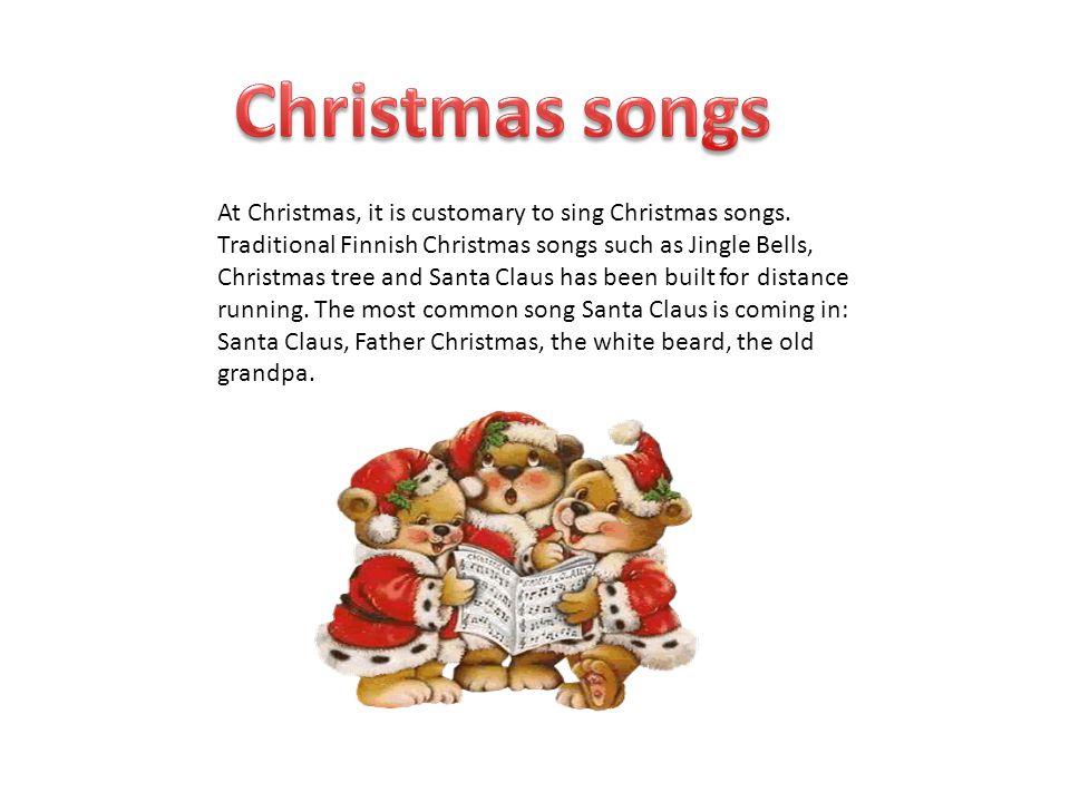 At Christmas, it is customary to sing Christmas songs.