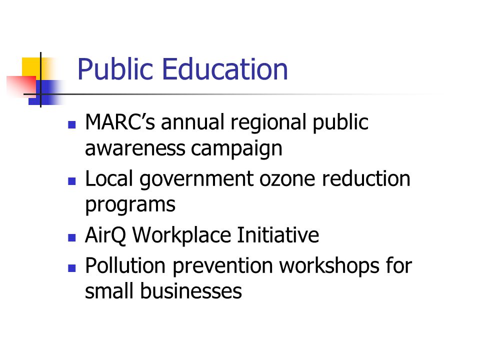 Public Education MARC’s annual regional public awareness campaign Local government ozone reduction programs AirQ Workplace Initiative Pollution prevention workshops for small businesses
