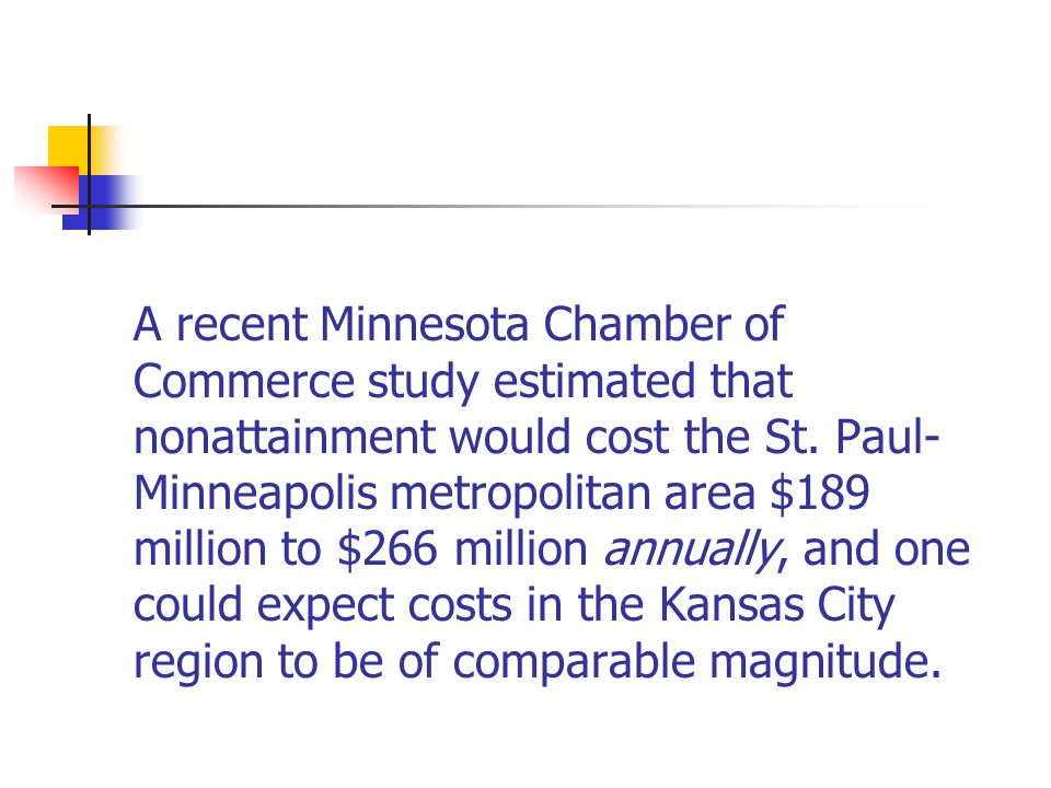 A recent Minnesota Chamber of Commerce study estimated that nonattainment would cost the St.
