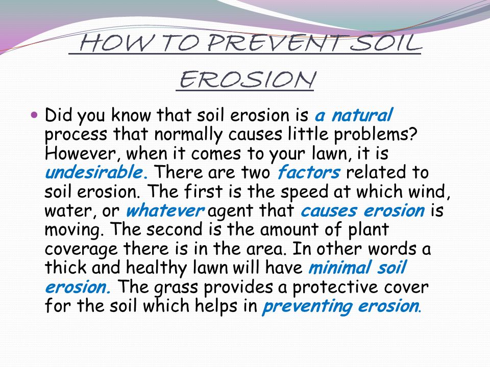 HOW TO PREVENT SOIL EROSION Did you know that soil erosion is a natural process that normally causes little problems.