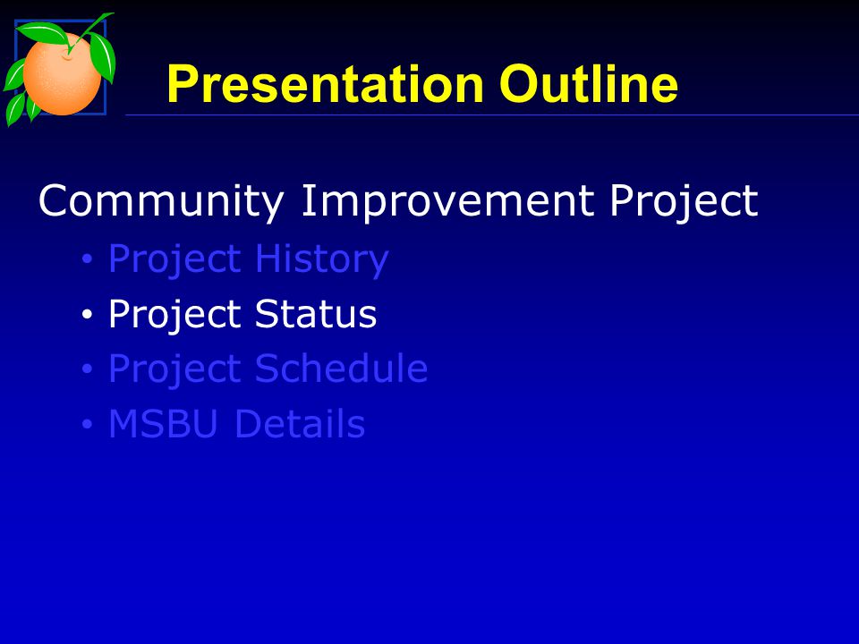 Presentation Outline Community Improvement Project Project History Project Status Project Schedule MSBU Details
