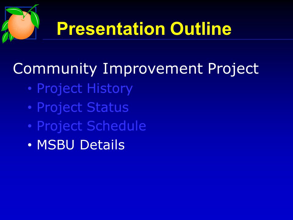 Presentation Outline Community Improvement Project Project History Project Status Project Schedule MSBU Details