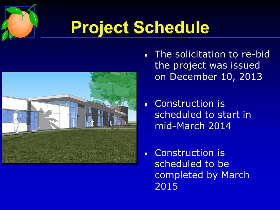 The solicitation to re-bid the project was issued on December 10, 2013 Construction is scheduled to start in mid-March 2014 Construction is scheduled to be completed by March 2015 Project Schedule