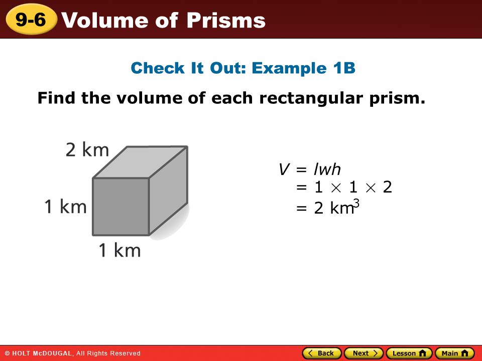9-6 Volume of Prisms Check It Out: Example 1B Find the volume of each rectangular prism.