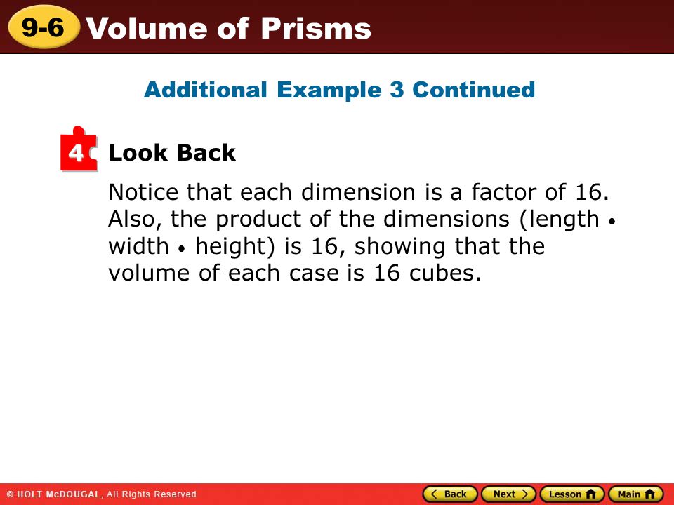 9-6 Volume of Prisms Notice that each dimension is a factor of 16.