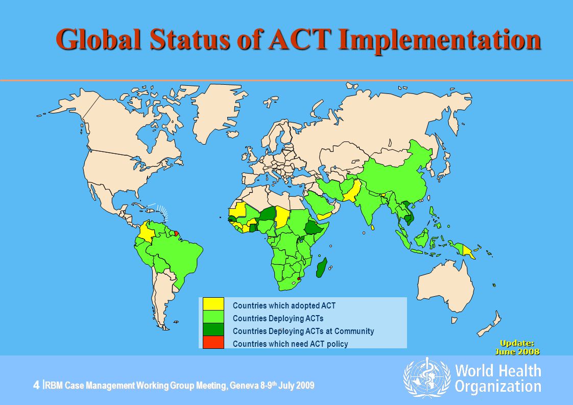 RBM Case Management Working Group Meeting, Geneva 8-9 th July |4 | Global Status of ACT Implementation
