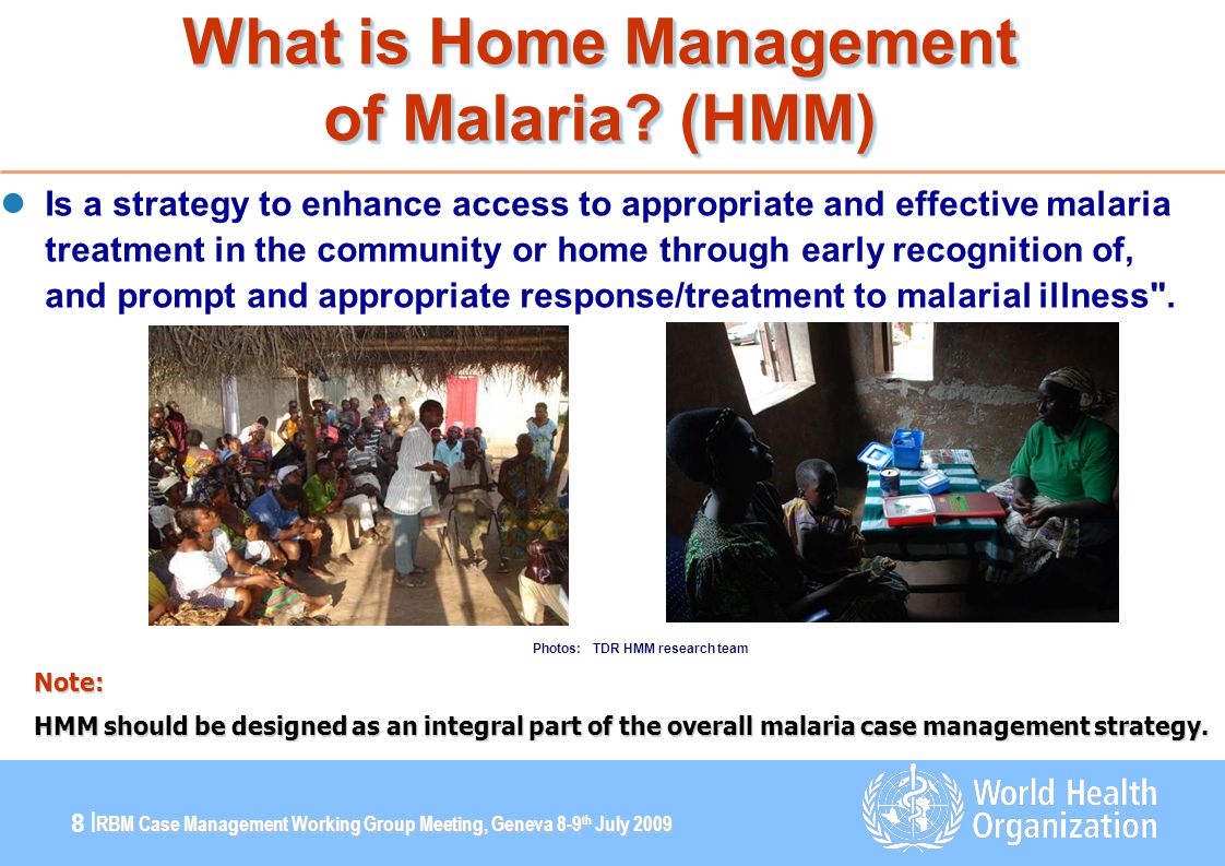 RBM Case Management Working Group Meeting, Geneva 8-9 th July |8 | What is Home Management of Malaria.