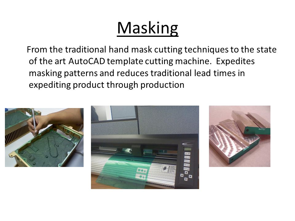Masking From the traditional hand mask cutting techniques to the state of the art AutoCAD template cutting machine.