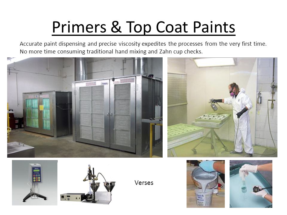 Primers & Top Coat Paints Accurate paint dispensing and precise viscosity expedites the processes from the very first time.