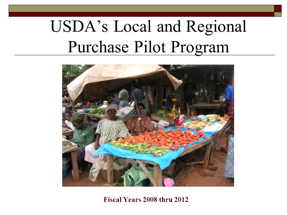 USDA’s Local and Regional Purchase Pilot Program Fiscal Years 2008 thru 2012