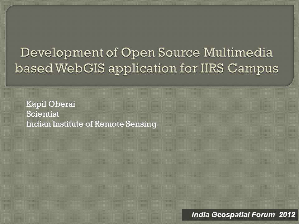 Kapil Oberai Scientist Indian Institute of Remote Sensing India Geospatial Forum 2012