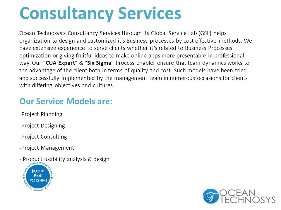 Ocean Technosys’s Consultancy Services through its Global Service Lab (GSL) helps organization to design and customized it’s Business processes by cost effective methods.